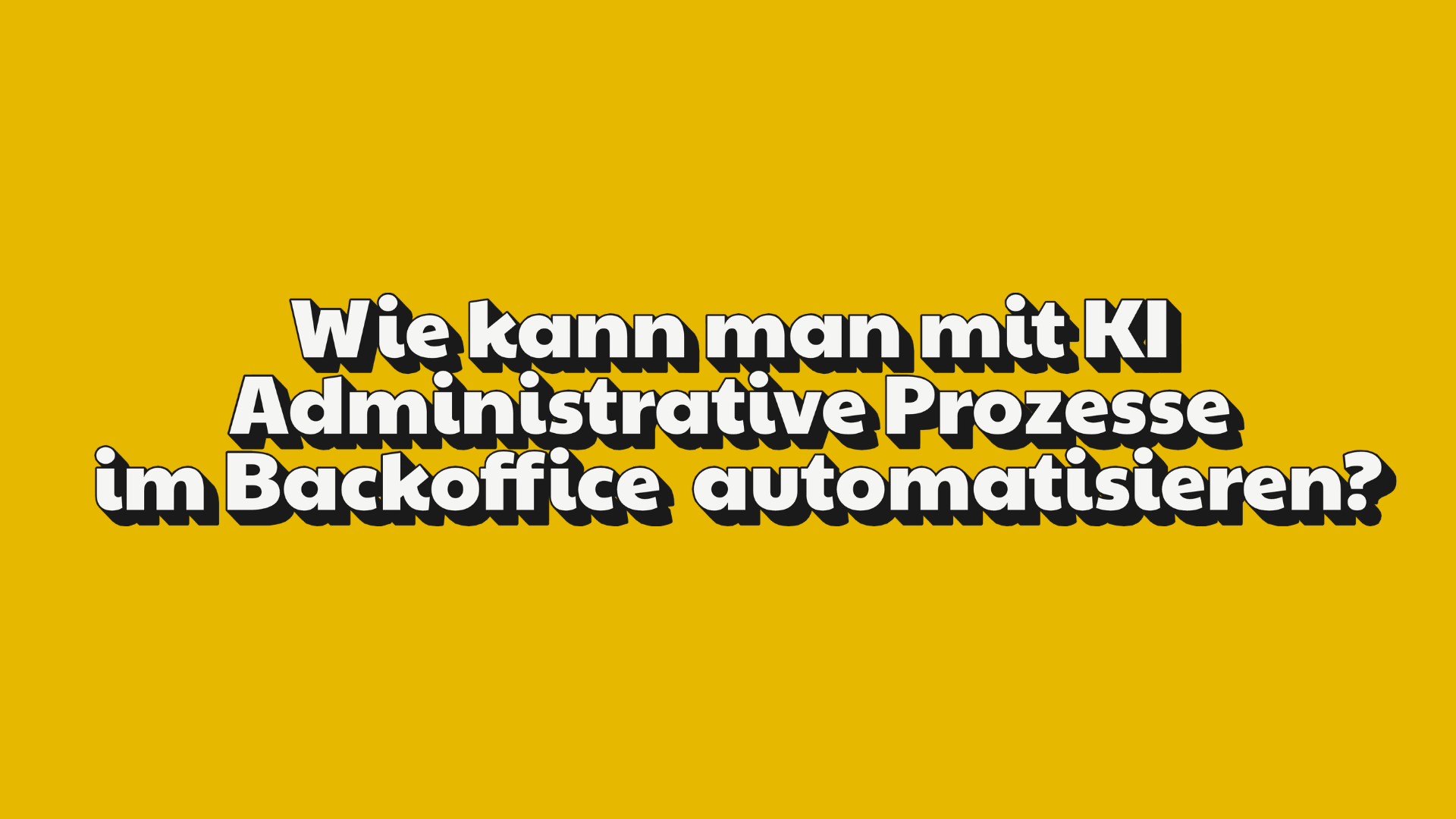 KI Automatisierung: Administrative Prozesse im Backoffice automatisieren